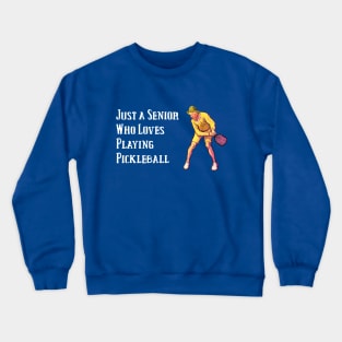 Just a Senior Who Loves Playing Pickleball Crewneck Sweatshirt